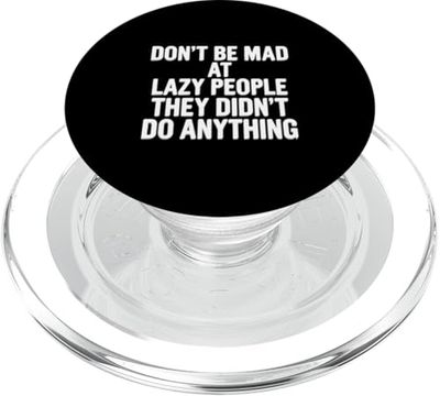 Don't Be Mad At Lazy People They Didn't Do Anything ----- PopSockets PopGrip para MagSafe