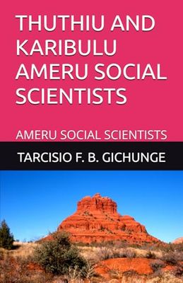 THUTHIU AND KARIBULU AMERU SOCIAL SCIENTISTS: AMERU SOCIAL SCIENTISTS