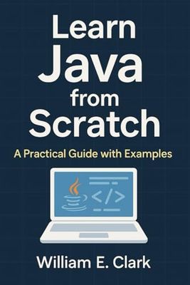 Learn Java from Scratch: A Practical Guide with Examples