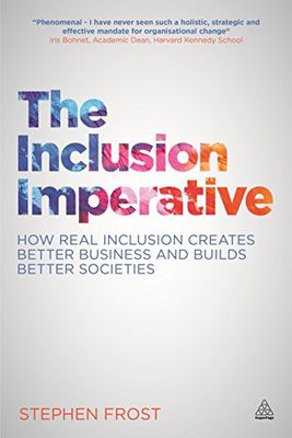 The Inclusion Imperative: How Real Inclusion Creates Better Business and Builds Better Societies