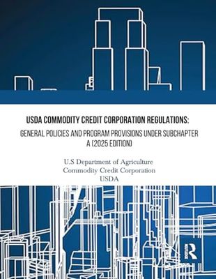 USDA Commodity Credit Corporation Regulations: General Policies and Program Provisions under Subchapter A (2025 Edition)