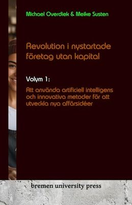 Revolution i nystartade företag utan kapital: Volym 1: Att använda artificiell intelligens och innovativa metoder för att utveckla nya affärsidéer