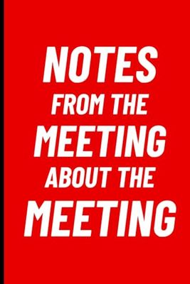 NOTES From the Meeting About the Meeting: Funny Notebook Journal for Friends and Family that attend a lot of Meetings