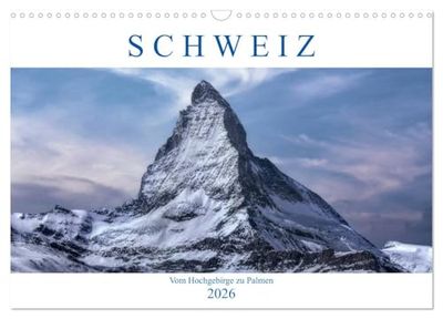 Schweiz - Vom Hochgebirge zu Palmen (Wandkalender 2026 DIN A3 quer), CALVENDO Monatskalender: Eine Fotorundreise durch die Schweiz, die vom Hochgebirge zu mediterranem Südflair viel zu bieten hat.