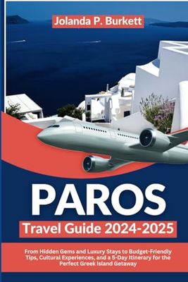 Paros Travel Guide 2024/2025: From Hidden Gems and Luxury Stays to Budget-Friendly Tips, Cultural Experiences, and a 5-Day Itinerary for the Perfect Greek Island Getaway
