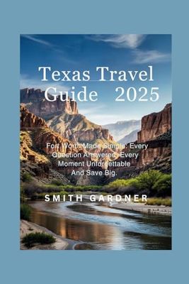 Texas Travel Guide 2025: Fort Worth Made Simple: Every Question Answered, Every Moment Unforgettable And Save Big.