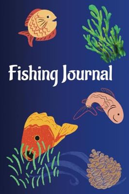 Fishing Journal: Fishing Log Book to Record Fishing Activities, Details of Fishing Trips and Fishing Adventure Experiences, Ideal Gift for… Fishing Enthusiasts, Men, Adults and Kids