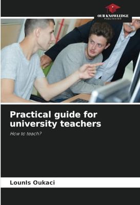 Practical guide for university teachers: How to teach?