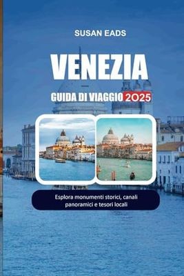 VENEZIA GUIDA DI VIAGGIO 2025: Esplora monumenti storici, canali panoramici e tesori locali