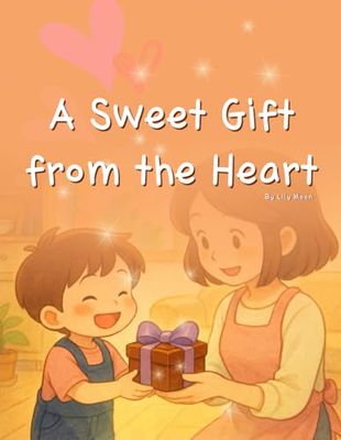 A Sweet Gift from the Heart: A Mother's Day Storybook for Sharing Love, Kindness, and Gratitude