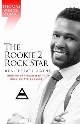 THE ROOKIE 2 ROCK STAR REAL ESTATE AGENT: Your 90 Day Road Map To Real Estate Success