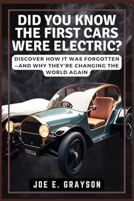 Did You Know the First Cars Were Electric?: Discover How It Was Forgotten—and Why They’re Changing the World Again