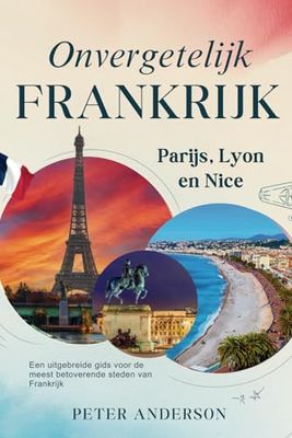 Onvergetelijk Frankrijk: Parijs, Lyon en Nice: Een uitgebreide gids voor de meest betoverende steden van Frankrijk: 2