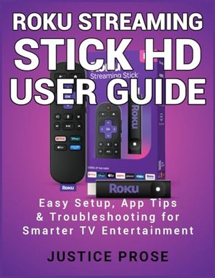 Roku Streaming Stick HD User Guide: Easy Setup, App Tips & Troubleshooting for Smarter TV Entertainment