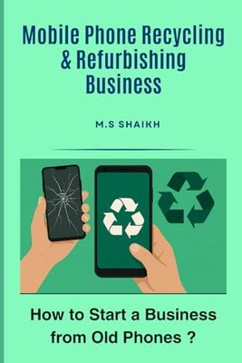 Mobile Phone Recycling & Refurbishing Business: How to Start a Business from Old Phones ?