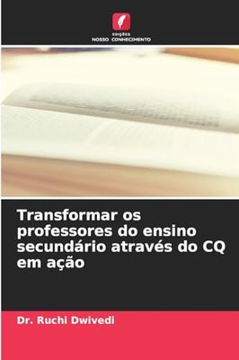 Transformar os professores do ensino secundário através do CQ em ação