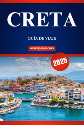 CRETA GUÍA DE VIAJE 2025: Una guía para viajeros primerizos sobre maravillas antiguas, escapadas panorámicas y una auténtica vida isleña