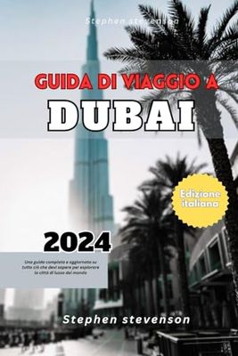GUIDA DI VIAGGIO A DUBAI 2023-2024:: Una guida completa e aggiornata su tutto ciò che devi sapere per esplorare la città di lusso del mondo