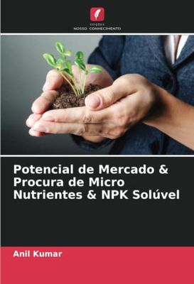 Potencial de Mercado & Procura de Micro Nutrientes & NPK Solúvel