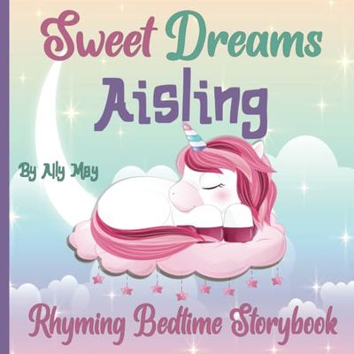 Sweet Dreams Aisling: A Rhyming Bedtime Storybook for Kids | Great for Baby showers, birthdays and holiday gifts.