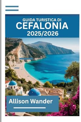 GUIDA TURISTICA DI CEFALONIA 2025/2026: I segreti degli addetti ai lavori per la migliore destinazione ionica della Grecia