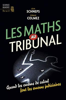 Les Maths au tribunal: Quand les erreurs de calcul font les erreurs judiciaires