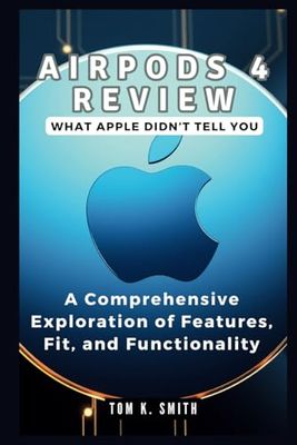 AirPods 4 Review: What Apple Didn’t Tell You: A Comprehensive Exploration of Features, Fit, and Functionality