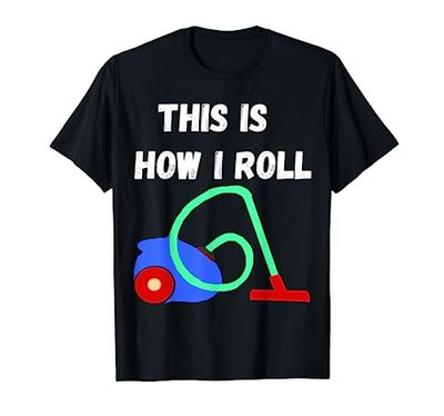 This Is How I Roll Dust Dust Household Suction T-Shirt