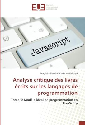 Analyse critique des livres écrits sur les langages de programmation: Tome 6: Modèle idéal de programmation en JavaScritp