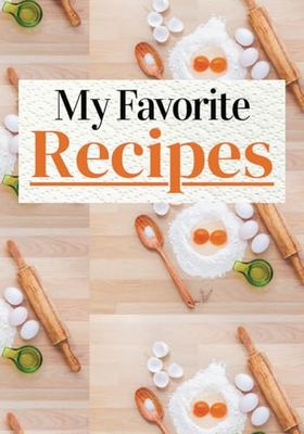 My Favorite Recipes: Blank Recipe Book | Fill In Your Favorite Recipes In This Empty Cookbook