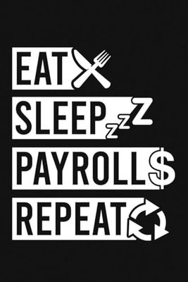 Eat. Sleep. Payroll. Repeat. Notebook | Funny Salary Payroll Saying Journal: Perfect For Payroll Accountant, HR Payroll (Lined Pages Notebook)
