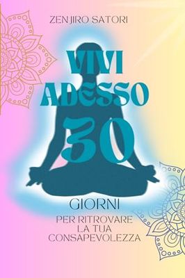 Vivi Adesso - 30 Giorni per Ritrovare la Tua Consapevolezza: Un Diario di Mindfulness con Esercizi Pratici e Mandala da Colorare - Guida Pratica per Coltivare la Consapevolezza e la Pace Interiore