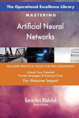 The Operational Excellence Library; Mastering Artificial Neural Networks