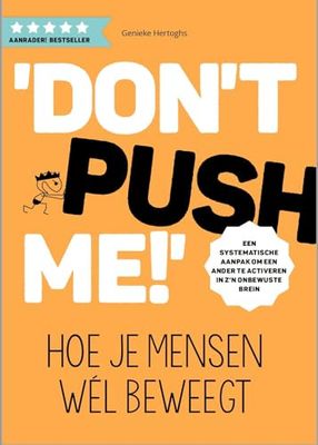 Don't push me!: Hoe je mensen wél beweegt