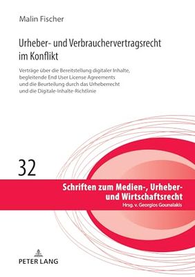 Urheber- und Verbrauchervertragsrecht im Konflikt: Vertraege ueber die Bereitstellung digitaler Inhalte, begleitende End User License Agreements und ... und die Digitale-Inhalte-Richtlinie (32)