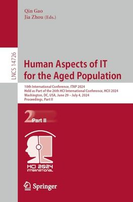 Human Aspects of IT for the Aged Population: 10th International Conference, ITAP 2024, Held as Part of the 26th HCI International Conference, HCII ... 29–July 4, 2024, Proceedings, Part II: 14726