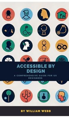 Accessible by Design: A Comprehensive Guide to UX Accessibility for Designers
