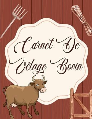 Carnet De Vêlage Bovin: Suivez et planifiez votre bétail et votre ranch | Carnet D'Eleveur De Bovin | Registre D'Enregistrement Des Bovins