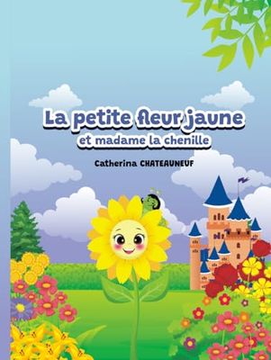 LA PETITE FLEUR JAUNE ET MADAME LA CHENILLE