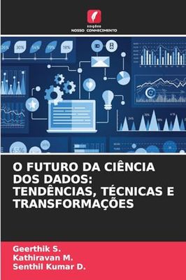 O FUTURO DA CIÊNCIA DOS DADOS: TENDÊNCIAS, TÉCNICAS E TRANSFORMAÇÕES