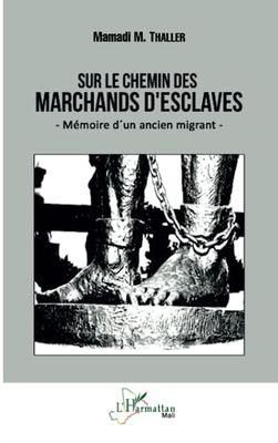 Sur le chemin des marchands d'esclaves: Mémoire d'un ancien migrant