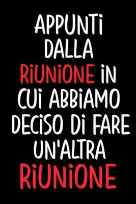 Appunti dalla riunione in cui abbiamo deciso di fare un'altra riunione: Quaderno per appunti a righe divertente, Regalo da ufficio per colleghi, per Natale, Compleanno