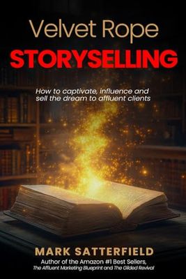 Velvet Rope StorySelling: How to Captivate, Influence and Sell the Dream to Affluent Clients