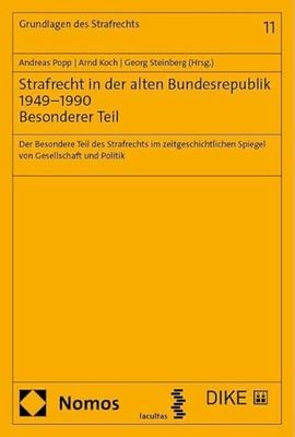 Strafrecht in der alten Bundesrepublik 1949-1990. Besonderer Teil: Der Besondere Teil des Strafrechts im zeitgeschichtlichen Spiegel von Gesellschaft und Politik