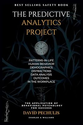 The Predictive Analytics Project: The Application of Behavioral Science to Predictive Analytics For Success!