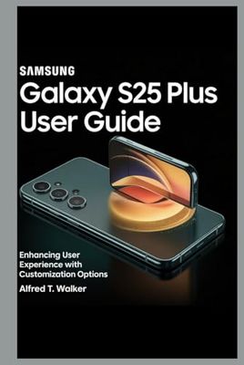 SAMSUNG GALAXY S25 PLUS USER GUIDE: Enhancing User Experience with Customization Options