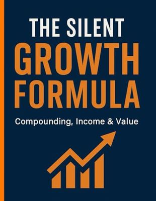 The Silent Growth Formula: Compounding, Income & Value