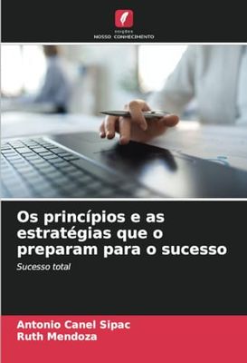 Os princípios e as estratégias que o preparam para o sucesso