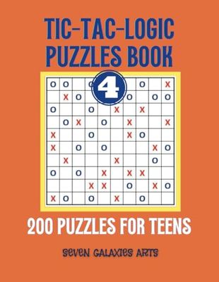 Tic-Tac-Logic Puzzles Book for Teens: 200 Grids with Solutions