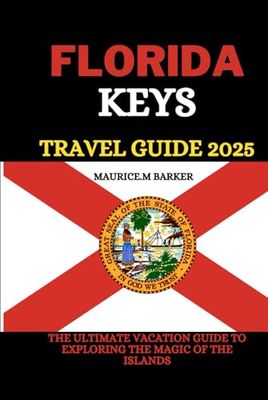 FLORIDA TRAVEL GUIDE 2025: The ultimate vacation guide to Exploring the magic of the islands